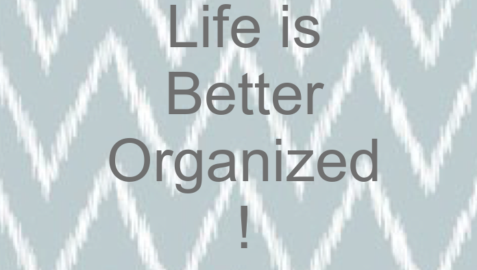 Life is Better Organized!