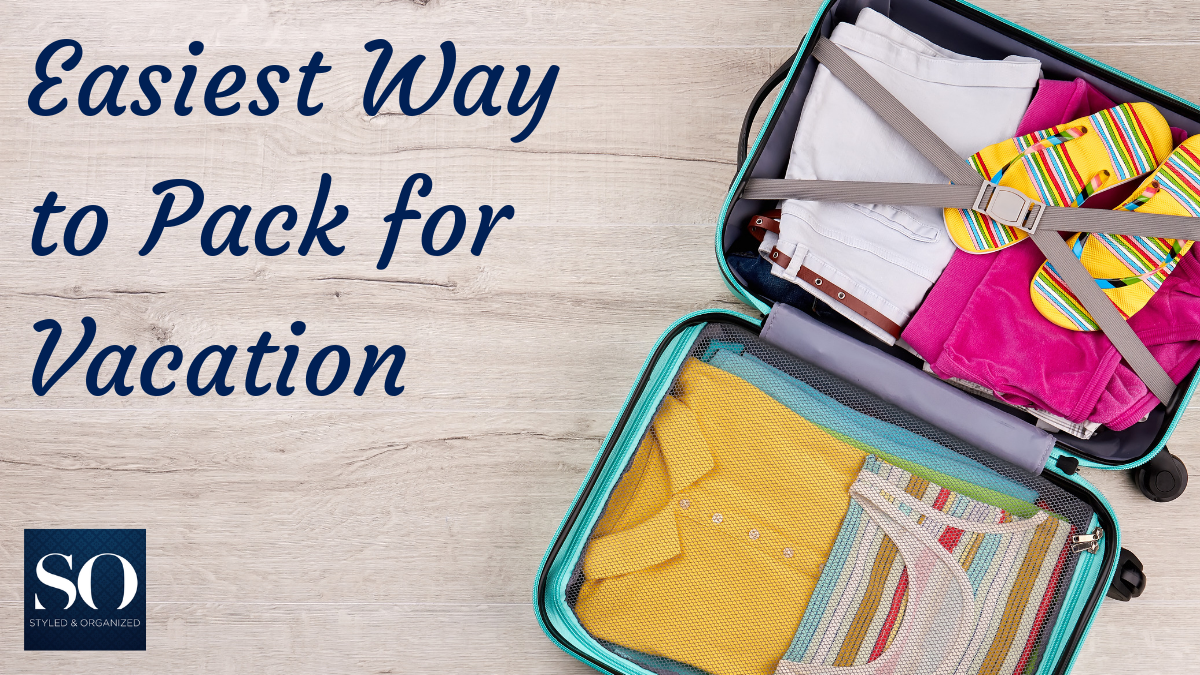 Easiest Way to Pack for Vacation - Styled & Organized